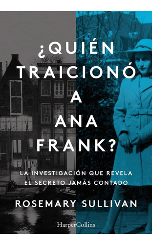 ¿Quién traicionó a Anna Frank?, de Sullivan, Rosemary. Editorial Harper Collins Mexico, tapa blanda en español, 2022