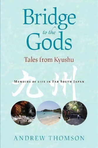 Bridge To The Gods : Tales From Kyushu, De Andrew Peter Thomson. Editorial Ryan Publishing, Tapa Blanda En Inglés