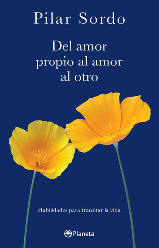 Del amor propio al amor al otro, de Pilar Sordo. Editorial Planeta, tapa blanda en español, 2022