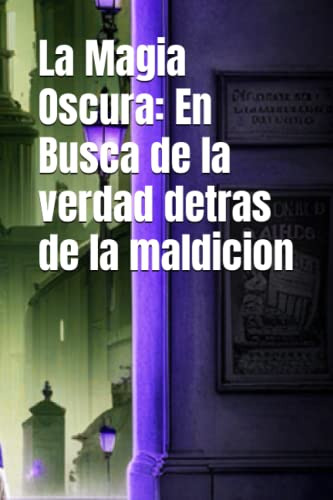 La Magia Oscura: En Busca De La Verdad Detras De La Maldicio