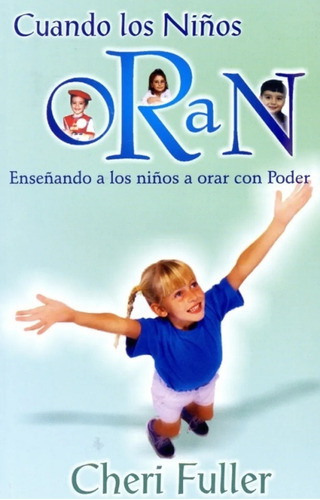Cuando Los Niños Oran: Enseñando A Los Niños A Orar Con Poder, De Cheri Fuller. Editorial Clc, Tapa Blanda En Español, 2004