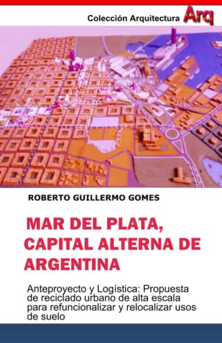 Mar Del Plata Capital Alterna De Argentina: Anteproyecto Y L