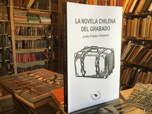 La Novela Chilena Del Grabado. Justo Pastor Mellado Escaso
