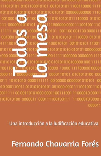 Todos A La Mesa: Una Introduccion A La Ludificacion Educativ