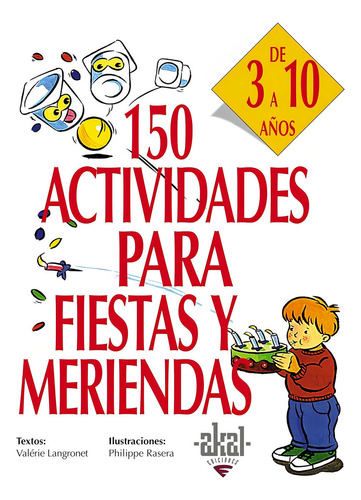 150 Actividades Para Fiestas Y Meriendas 3 A 10 Años, De Langronet, Valerie., Vol. 1. Editorial Akal Ediciones Infantil, Tapa Blanda, Edición 01 En Español, 2004