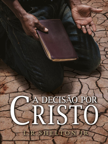 A decisão por Cristo, de Shelton, L. R.. Editora Missão Evangélica Literária, capa mole em português, 2016