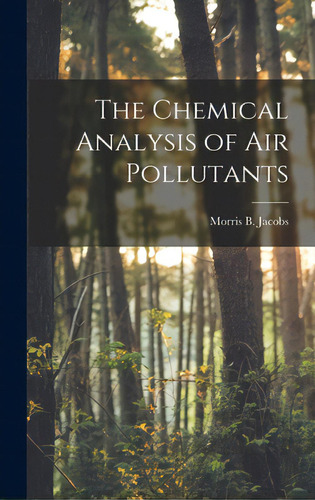 The Chemical Analysis Of Air Pollutants, De Jacobs, Morris B. (morris Boris) 190. Editorial Hassell Street Pr, Tapa Dura En Inglés