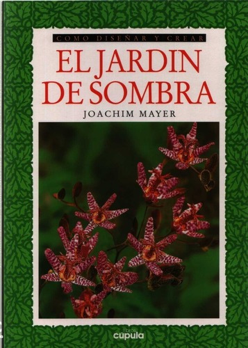 Cómo Diseñar Y Crear El Jardín De Sombra, De Mayer, Joachim. Editorial Cúpula En Español