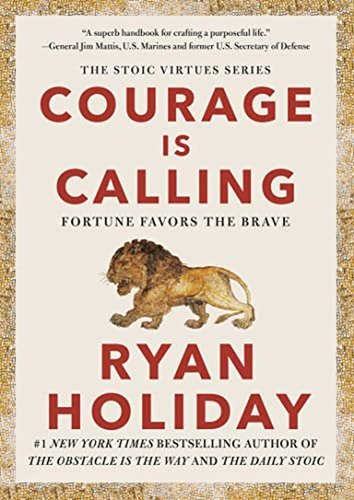 Courage Is Calling: Fortune Favors The Brave (the Stoic Virt