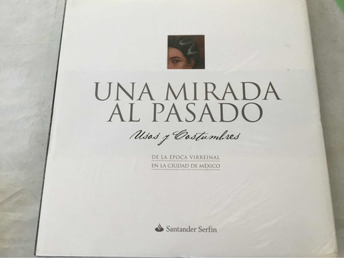 Una Mirada Al Pasado Usos Y Costumbres De La Época Virreinal