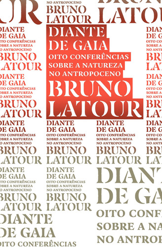 Diante de Gaia: Oito conferências sobre a natureza no Antropoceno, de Latour, Bruno. Série Exit (8), vol. 8. Ubu Editora Ltda ME,Ateliê de Humanidades, capa mole em português, 2020