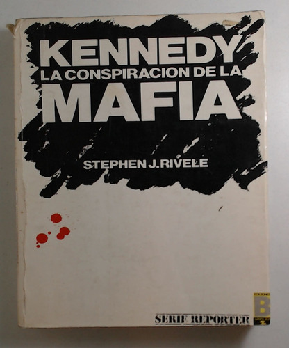 Kennedy, La Conspiración De La Mafia  - Rivele, Stephen J