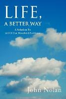 Libro Life, A Better Way : A Solution To All Of Our Perce...