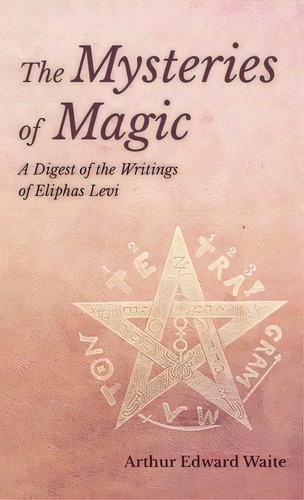 Mysteries Of Magic - A Digest Of The Writings Of Eliphas Levi, De Waite, Arthur Edward. Editorial White Pr, Tapa Dura En Inglés