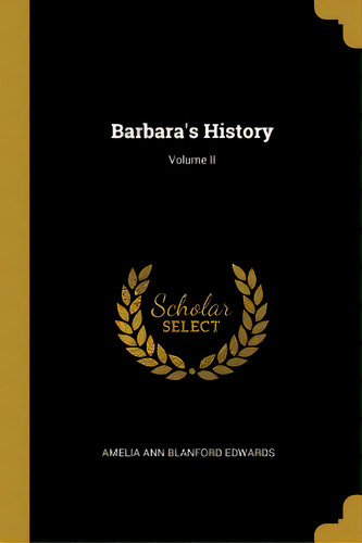 Barbara's History; Volume Ii, De Ann Blanford Edwards, Amelia. Editorial Wentworth Pr, Tapa Blanda En Inglés