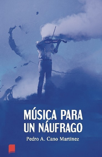 Libro Música Para Un Náufrago - Pedro A. Cano Martinez