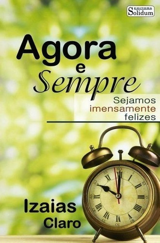 Agora E Sempre, De Izaias Claro. Editora Solidium, Capa Mole Em Português, 2018