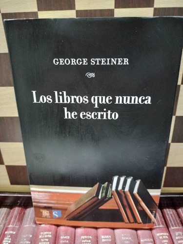 Los Libros Que Nunca He Escrito-george Steiner