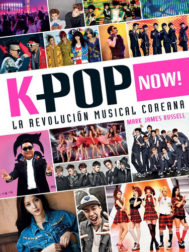 K-pop Now! La revolución musical coreana, de Russell, Mark James. Serie No Ficción Juvenil Editorial Altea, tapa blanda en español, 2016
