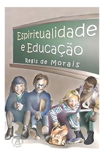 Espiritualidade e Educação, de Regis De Morais. Editora Allan Kardec, capa mole em português