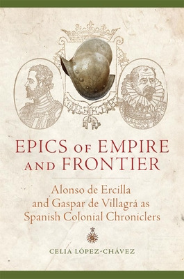 Libro Epics Of Empire And Frontier: Alonso De Ercilla And...