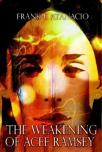 The Weakening Of Acee Ramsey, De Frank F. Atanacio. Editorial Authorhouse, Tapa Dura En Inglés