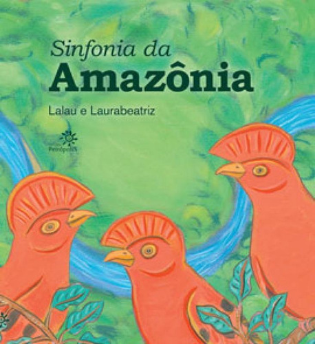 Sinfonia Da Amazônia, De Laurabeatriz / Lalau. Editora Peiropolis, Capa Mole Em Português