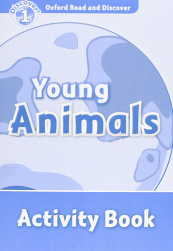 Libro Oxford Read & Discover. Level 1. Young Animals: Activi