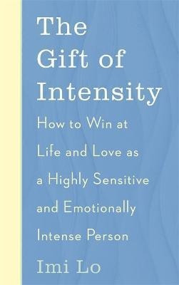 The Gift Of Intensity : How To Win At Life And Love As A Hig
