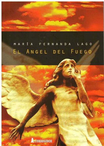 Angel Del Fuego, El, de Lago, Maria Fernanda. Editorial CORREGIDOR en español