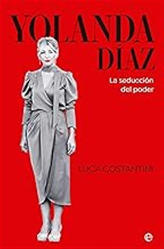 Yolanda Díaz: La Seducción Del Poder (biografias Y Memorias)