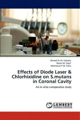 Effects Of Diode Laser & Chlorhixidine On S.mutans In Coronal Cavity, De Nayif Ma'an M. Editorial Lap Lambert Academic Publishing, Tapa Blanda En Inglés