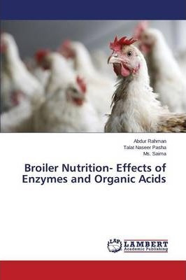 Libro Broiler Nutrition- Effects Of Enzymes And Organic A...