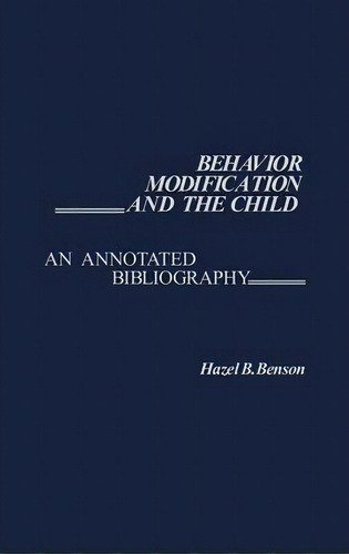 Behavior Modification And The Child, De Hazel B. Benson. Editorial Abc Clio, Tapa Dura En Inglés