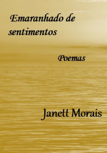 Emaranhado De Sentimentos, De Janett Morais. Série Não Aplicável, Vol. 1. Editora Clube De Autores, Capa Mole, Edição 1 Em Português, 2010