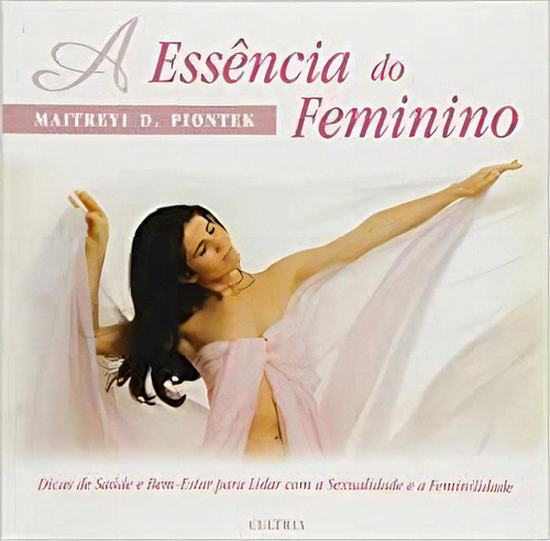 Essencia Do Feminino (a), De Maitreyi D. Piontek. Editora Cultrix Em Português