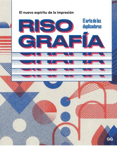 Risografia. El Nuevo Espiritu De La Impresion - Luca Bogoni