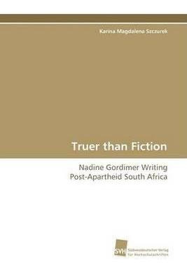 Libro Truer Than Fiction - Nadine Gordimer Writing Post-a...