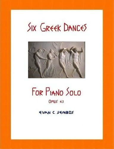 Six Greek Dances For Piano Solo (opus 43), De Evangelos C. Sembos. Editorial Lulu Com, Tapa Blanda En Inglés