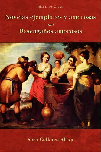 Novelas Ejemplares Y Amorosas And Desenganos Amorosos, De Maria De Zayas Y Sotomayor. Editorial European Masterpieces, Tapa Blanda En Español