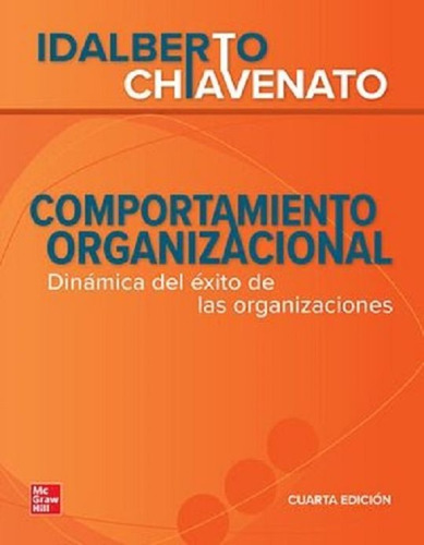 Comportamiento Organizacional: Dinámica Del Éxito De Las Organizaciones, De Chiavenato, Idalberto. Editorial Mcgraw Hill, Tapa Blanda, Edición 4 En Español, 2022