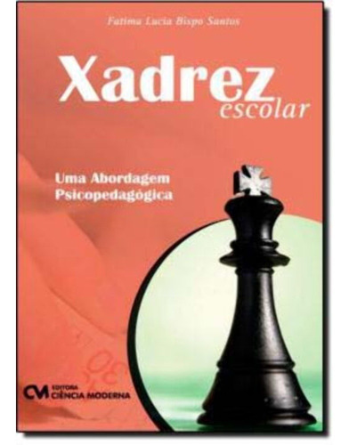 Xadrez Escolar - Uma Abordagem Psicopedagógica