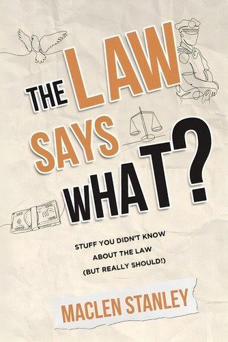 The Law Says What?: Stuff You Didn't Know About The Law (but Really Should!), De Stanley, Maclen. Editorial Tck Pub, Tapa Blanda En Inglés