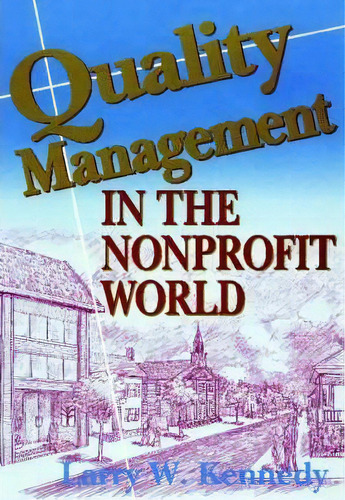 Quality Management In The Nonprofit World, De Larry W Kennedy. Editorial Reliable Man Books, Tapa Blanda En Inglés