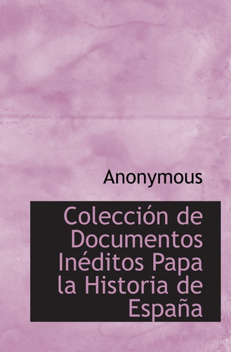 Libro: Colección De Documentos Inéditos Papa La Historia De