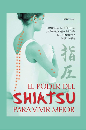 Libro: El Poder Del Shiatsu Para Vivir Mejor: Conozca La Téc