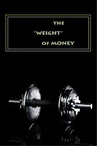 Weight Of Money - Teacher's Edition : Making Cents Of Biblical Principles, De Diane / D Kay / K Leslie-miller. Editorial Createspace Independent Publishing Platform, Tapa Blanda En Inglés