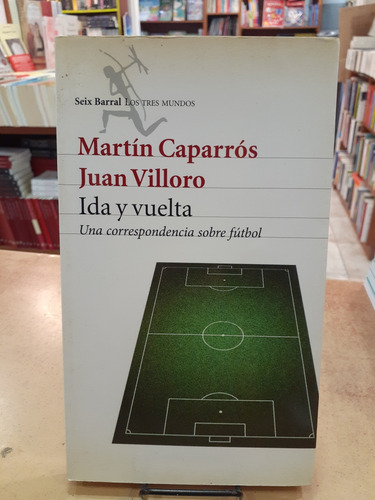 Ida Y Vuelta. Martin Caparros Y Juan Villoro. Seix Barral