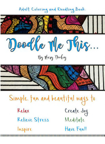 Doodle Me This...: Simple, Fun And Beautiful Ways To: Relax, Relieve Stress, Inspire, Create Joy,..., De Dooley, Mary. Editorial Createspace, Tapa Blanda En Inglés