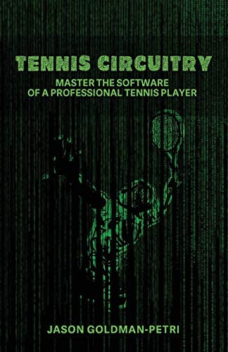 Tennis Circuitry: Master The Software Of A Professional Tennis Player, De Goldman-petri, Jason. Editorial Tennis Circuitry, Llc, Tapa Blanda En Inglés